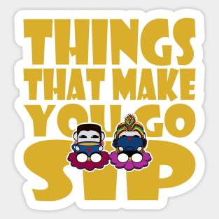 Things That Make You Go Sip Sticker